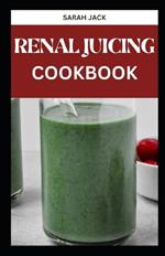 The Renal Juicing Cookbook: Revitalize Your Kidneys with Delicious and Kidney-Friendly Juice Blends