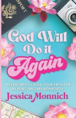 God will do it again: Adventures to build your faith for healing and breakthrough - Jessica Monnich - cover