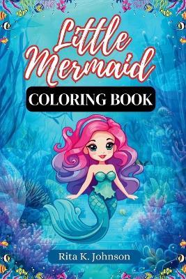 Little Mermaid Coloring Book: Fun Coloring Book for Kids, Ages 4-8 - Rita K Johnson - cover