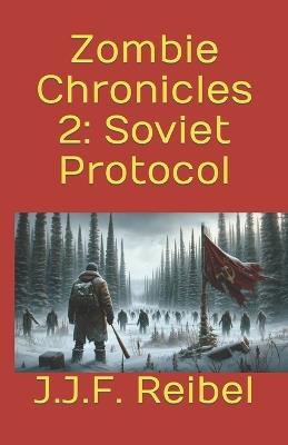 Zombie Chronicles 2: Soviet Protocol - Jean-Jacques Reibel - cover