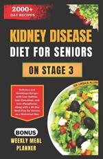 Kidney Disease Diet for Seniors on Stage 3: Delicious and Nutritious Recipes with Low-Sodium, Low-Potassium, and Low-Phosphorus, Along with a 30-Day Meal Plan for Seniors on a Restricted Diet