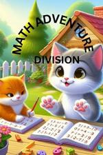 Math Adventure Division: 34 pages with 12 multiplication charts and 20 division with practice activity designed to help kids understand and master the concept of division in a fun and interactive way.