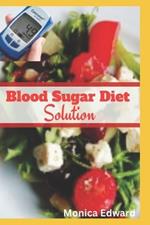 Blood Sugar Diet Solution: A comprehensive guide to initiating a successful blood sugar diet transformation with a systematic approach