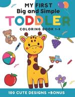 My first big and simple toddler coloring Book 1-3: 100 cute design +Bonus For toldler children aged 1-3 years With fruits, animals, everyday objects and more