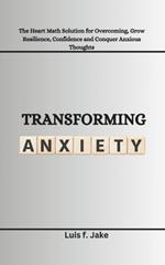 Transforming Anxiety: The Heart Math Solution for Overcoming, Grow Resilience, Confidence and Conquer Anxious Thoughts