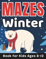 Winter Gifts for Kids: Winter Mazes for Kids Ages 8-12: 30 Fun and Challenging Different Winter Season Shapes Activity Book for Boys and Girls with Solutions