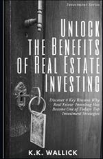 Unlock the Benefits of Real Estate Investing: Discover 4 Key Reasons Why Real Estate Investing Has Become One of Today's Top Investment Strategies