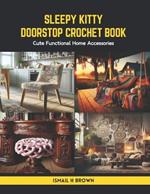 Sleepy Kitty Doorstop Crochet Book: Cute Functional Home Accessories