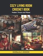 Cozy Living Room Crochet Book: Modern Throws and Pillows