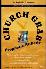 Church Grab: Pathetic Prophetic: Exposing the False Prophets and Restoring Hope
