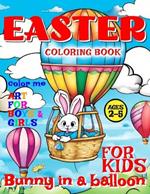 Easter Bunny in Balloon Coloring Book for Kids - Art for Boys and Girls - Color Me: 50 illustrated Pages of a Creative Booklet - aged 2-5