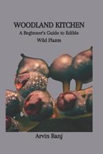 Woodland Kitchen: A Beginner's Guide to Edible Wild Plants