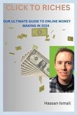 Click to Riches: Your Ultimate Guide to Online Money-Making in 2024