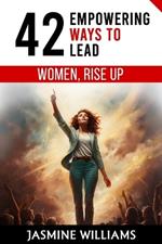 Women, Rise Up: 42 Empowering Ways to Lead