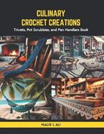 Culinary Crochet Creations: Trivets, Pot Scrubbies, and Pan Handlers Book