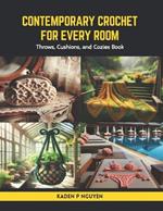 Contemporary Crochet for Every Room: Throws, Cushions, and Cozies Book