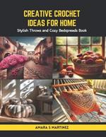 Creative Crochet Ideas for Home: Stylish Throws and Cozy Bedspreads Book