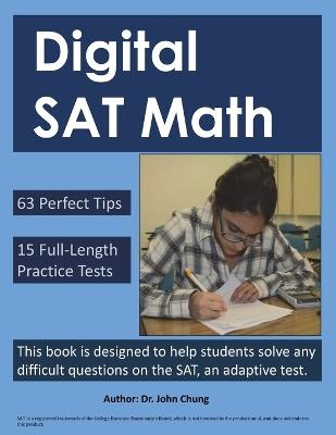 Digital SAT Math: This book is designed to help students solve any difficult questions on the SAT, an adaptive test. - John Chung - cover