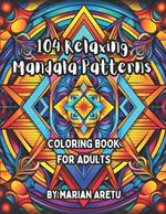 104 Relaxing Mandala Patterns: Coloring Book for Adults