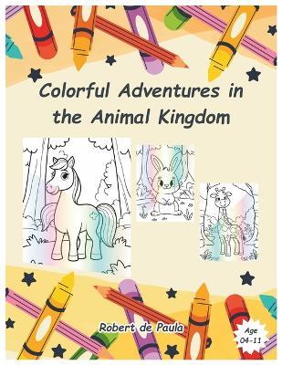 Colorful Adventures in the Animal Kingdom - Robert de Paula - cover