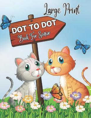 Large Print Dot To Dot Book For Senior: 50 Large Print Easy Dot To Dot Nature Scenes, Flowers, Butterflies , Animals,, .. Birds And More ( 2024 Dot To Dot Coloring Book ) - William B Alarcon - cover