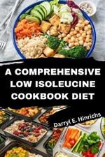 A comprehensive Low Isoleucine Diet Cookbook: Discover Nourishing Recipes for Weight loss, Energy and Immunity