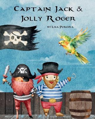 Captain Jack & Jolly Roger: Pirates Adventures - Lisa Pereira - cover