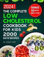 The Complete Low Cholesterol Cookbook for Kids 2024: A Culinary Journey to Heart-Healthy Kids