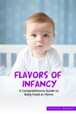 Flavors of Infancy: A Comprehensive Guide to Baby Food at Home