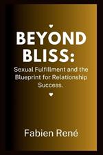 Beyond Bliss: Sexual Fulfillment and the Blueprint for Relationship Success