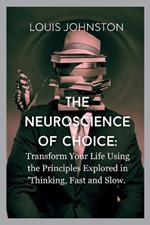 The Neuroscience of Choice: Transform Your Life Using the Principles Explored in 'Thinking, Fast and Slow