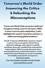 Tomorrow's World Order. Answering the Critics & Debunking the Misconceptions