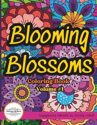 Blooming Blossoms Volume #1: Coloring Book for Adults with Large Sized Flower Patterns - Atlanta Wilkes - cover