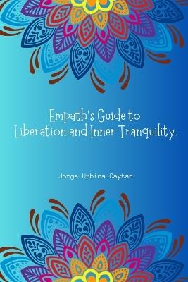 Empath's Guide to Liberation and Inner Tranquility - Jorge Urbina Gaytan - cover