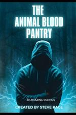 The Animal Blood Pantry: 30 Amazing Recipe's