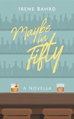 Maybe in Fifty: A Novella