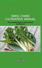 Swiss Chard Cultivation Manual: The Complete Guide to Swiss Chard and Beyond