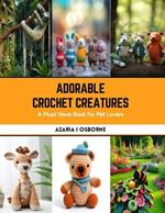 Adorable Crochet Creatures: A Must Have Book for Pet Lovers