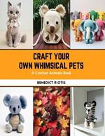 Craft Your Own Whimsical Pets: A Crochet Animals Book
