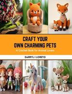 Craft Your Own Charming Pets: A Crochet Book for Animal Lovers