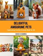 Delightful Amigurume Pets: Captivating Crochet Animals Book for All