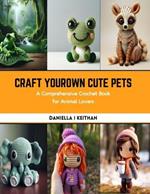 Craft Your Own Cute Pets: A Comprehensive Crochet Book for Animal Lovers