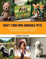 Craft Your Own Adorable Pets: Crochet Animals Book and Discover the Joy of Creating Cute and Huggable Animals