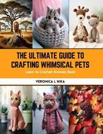 The Ultimate Guide to Crafting Whimsical Pets: Learn to Crochet Animals Book