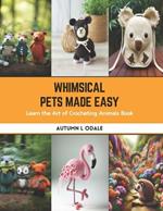 Whimsical Pets Made Easy: Learn the Art of Crocheting Animals Book