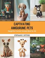 Captivating Amigurume Pets: Delightful Crochet Animals Book for All