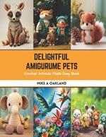 Delightful Amigurume Pets: Crochet Animals Made Easy Book