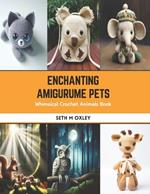 Enchanting Amigurume Pets: Whimsical Crochet Animals Book