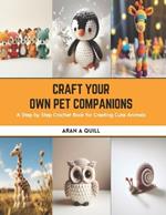 Craft Your Own Pet Companions: A Step by Step Crochet Book for Creating Cute Animals