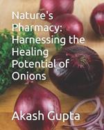 Nature's Pharmacy: Harnessing the Healing Potential of Onions